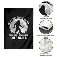 Not All Who Wander Are Lost Bigfoot Looking For Golf Balls Garden Flag Vintage Golfs Lover Sasquatch Golfing Full Moon