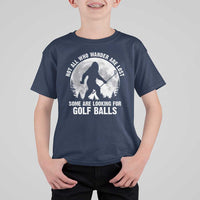 Not All Who Wander Are Lost Bigfoot Looking For Golf Balls T Shirt For Kid Vintage Golfs Lover Sasquatch Golfing Full Moon