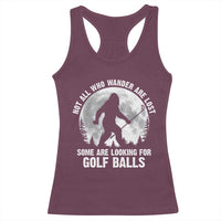 Not All Who Wander Are Lost Bigfoot Looking For Golf Balls Racerback Tank Top Vintage Golfs Lover Sasquatch Golfing Full Moon