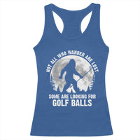 Not All Who Wander Are Lost Bigfoot Looking For Golf Balls Racerback Tank Top Vintage Golfs Lover Sasquatch Golfing Full Moon