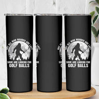 Not All Who Wander Are Lost Bigfoot Looking For Golf Balls Skinny Tumbler Vintage Golfs Lover Sasquatch Golfing Full Moon