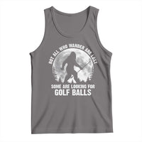 Not All Who Wander Are Lost Bigfoot Looking For Golf Balls Tank Top Vintage Golfs Lover Sasquatch Golfing Full Moon