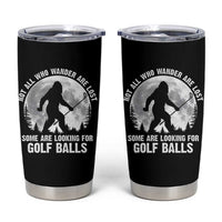 Not All Who Wander Are Lost Bigfoot Looking For Golf Balls Tumbler Cup Vintage Golfs Lover Sasquatch Golfing Full Moon