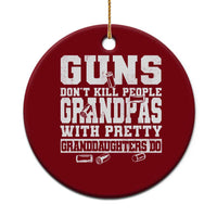 Funny Grandpa Ceramic Ornament Guns Dont Kill People Grandpas With Pretty Granddaughters Do