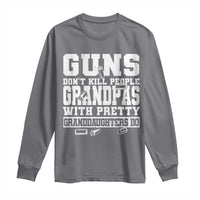 Funny Grandpa Long Sleeve Shirt Guns Dont Kill People Grandpas With Pretty Granddaughters Do