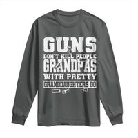 Funny Grandpa Long Sleeve Shirt Guns Dont Kill People Grandpas With Pretty Granddaughters Do