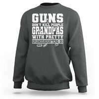 Funny Grandpa Sweatshirt Guns Dont Kill People Grandpas With Pretty Granddaughters Do
