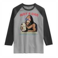 Just A Dad Who Always Came Back With The Milk Raglan Shirt Funny Fathers Day Bigfoot Sasquatch Lovers