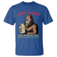 Just A Dad Who Always Came Back With The Milk T Shirt Funny Fathers Day Bigfoot Sasquatch Lovers