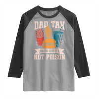Dad Tax Raglan Shirt Making Sure It's Not Poison Fathers Day Gifts