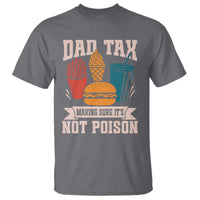 Dad Tax T Shirt Making Sure It's Not Poison Fathers Day Gifts