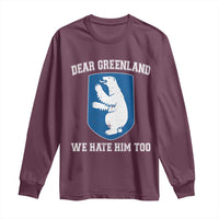 Dear Greenland We Hate Him Too Long Sleeve Shirt Political Protest