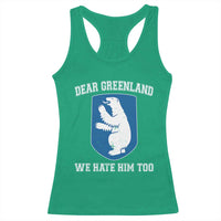 Dear Greenland We Hate Him Too Racerback Tank Top Political Protest