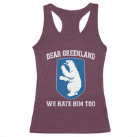 Dear Greenland We Hate Him Too Racerback Tank Top Political Protest