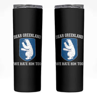 Dear Greenland We Hate Him Too Skinny Tumbler Political Protest