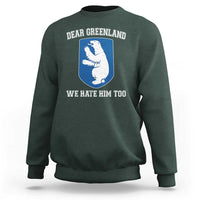 Dear Greenland We Hate Him Too Sweatshirt Political Protest