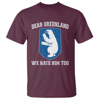 Dear Greenland We Hate Him Too T Shirt Political Protest