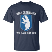 Dear Greenland We Hate Him Too T Shirt Political Protest