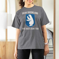 Dear Greenland We Hate Him Too T Shirt For Women Political Protest