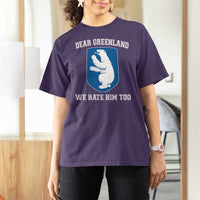Dear Greenland We Hate Him Too T Shirt For Women Political Protest