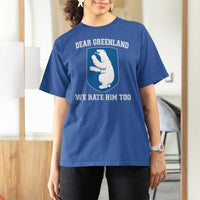 Dear Greenland We Hate Him Too T Shirt For Women Political Protest