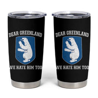 Dear Greenland We Hate Him Too Tumbler Cup Political Protest
