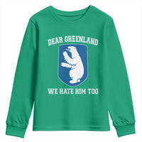Dear Greenland We Hate Him Too Youth Sweatshirt Political Protest