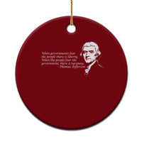Thomas Jefferson Ceramic Ornament When Governments Fear The People There Is Liberty - Wonder Print Shop