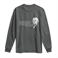 Thomas Jefferson Long Sleeve Shirt When Governments Fear The People There Is Liberty - Wonder Print Shop