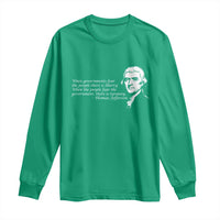 Thomas Jefferson Long Sleeve Shirt When Governments Fear The People There Is Liberty - Wonder Print Shop