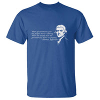 Thomas Jefferson T Shirt When Governments Fear The People There Is Liberty - Wonder Print Shop