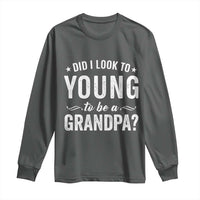 Funny Grandpa Long Sleeve Shirt Did I Look Too Young To Be A Grandpa - Wonder Print Shop