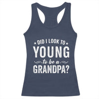 Funny Grandpa Racerback Tank Top Did I Look Too Young To Be A Grandpa - Wonder Print Shop