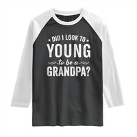 Funny Grandpa Raglan Shirt Did I Look Too Young To Be A Grandpa - Wonder Print Shop