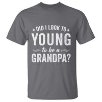 Funny Grandpa T Shirt Did I Look Too Young To Be A Grandpa - Wonder Print Shop