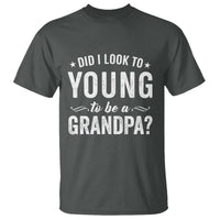 Funny Grandpa T Shirt Did I Look Too Young To Be A Grandpa - Wonder Print Shop
