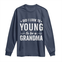 Funny Grandma Long Sleeve Shirt Did I Look Too Young To Be A Grandma - Wonder Print Shop