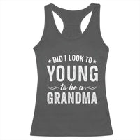 Funny Grandma Racerback Tank Top Did I Look Too Young To Be A Grandma - Wonder Print Shop