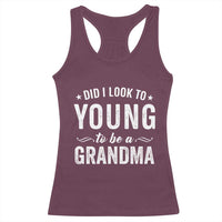 Funny Grandma Racerback Tank Top Did I Look Too Young To Be A Grandma - Wonder Print Shop