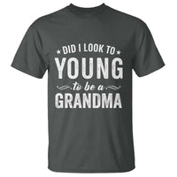 Funny Grandma T Shirt Did I Look Too Young To Be A Grandma - Wonder Print Shop