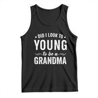 Funny Grandma Tank Top Did I Look Too Young To Be A Grandma - Wonder Print Shop