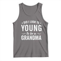 Funny Grandma Tank Top Did I Look Too Young To Be A Grandma - Wonder Print Shop
