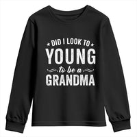 Funny Grandma Youth Sweatshirt Did I Look Too Young To Be A Grandma - Wonder Print Shop