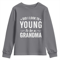 Funny Grandma Youth Sweatshirt Did I Look Too Young To Be A Grandma - Wonder Print Shop