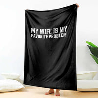 My Wife Is My Favorite Problem Funny Husband Marriage Graphic Throw Blanket