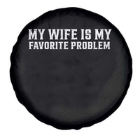 My Wife Is My Favorite Problem Funny Husband Marriage Graphic Spare Tire Cover