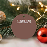 My Wife Is My Favorite Problem Funny Husband Marriage Graphic Ceramic Ornament