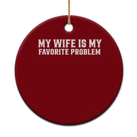 My Wife Is My Favorite Problem Funny Husband Marriage Graphic Ceramic Ornament