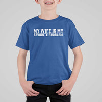 My Wife Is My Favorite Problem Funny Husband Marriage Graphic T Shirt For Kid