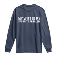 My Wife Is My Favorite Problem Funny Husband Marriage Graphic Long Sleeve Shirt